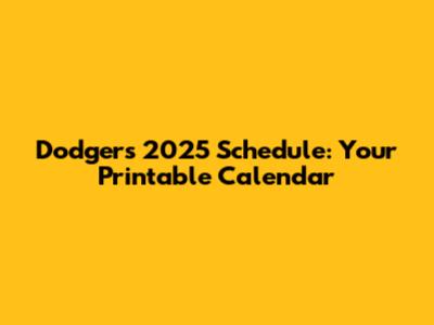 Dodgers 2025 Schedule: Your Printable Calendar