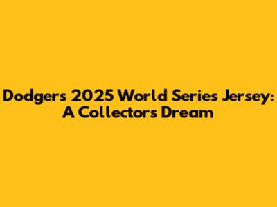 Dodgers 2025 World Series Jersey: A Collector's Dream