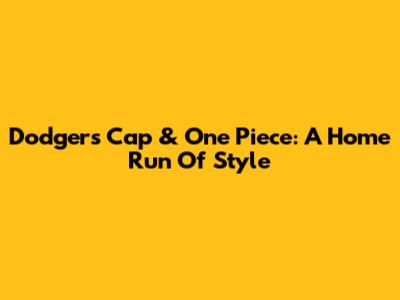 Dodgers Cap & One Piece: A Home Run Of Style