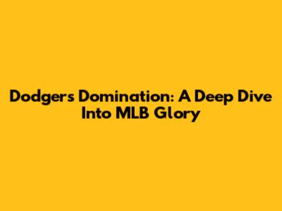 Dodgers Domination: A Deep Dive Into MLB Glory