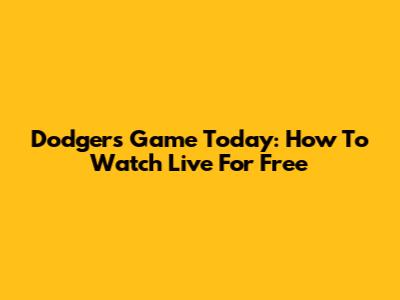 Dodgers Game Today: How To Watch Live For Free