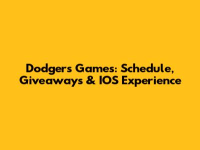 Dodgers Games: Schedule, Giveaways & IOS Experience