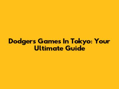 Dodgers Games In Tokyo: Your Ultimate Guide