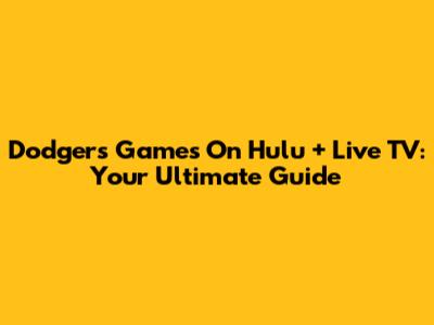 Dodgers Games On Hulu + Live TV: Your Ultimate Guide
