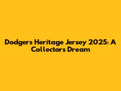 Dodgers Heritage Jersey 2025: A Collector's Dream