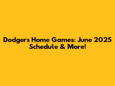 Dodgers Home Games: June 2025 Schedule & More!