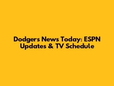 Dodgers News Today: ESPN Updates & TV Schedule