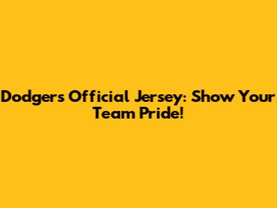 Dodgers Official Jersey: Show Your Team Pride!