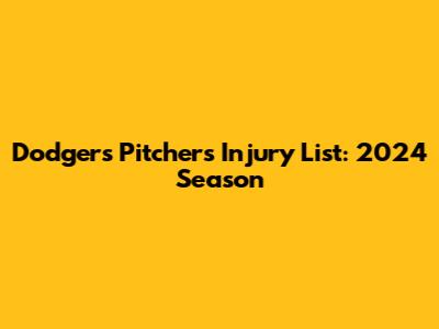 Dodgers Pitchers Injury List: 2024 Season