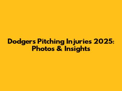 Dodgers Pitching Injuries 2025: Photos & Insights
