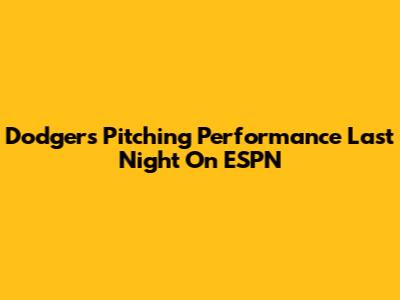 Dodgers Pitching Performance Last Night On ESPN