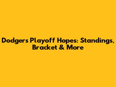Dodgers Playoff Hopes: Standings, Bracket & More