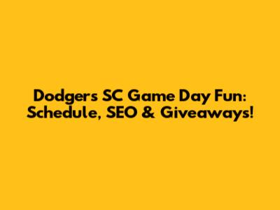 Dodgers SC Game Day Fun: Schedule, SEO & Giveaways!