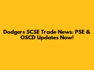 Dodgers SCSE Trade News: PSE & OSCD Updates Now!
