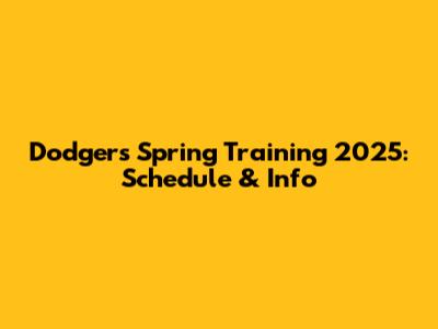 Dodgers Spring Training 2025: Schedule & Info