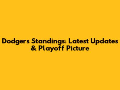 Dodgers Standings: Latest Updates & Playoff Picture