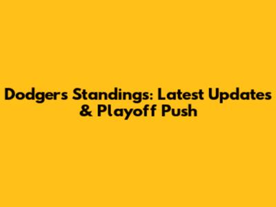 Dodgers Standings: Latest Updates & Playoff Push
