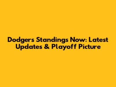 Dodgers Standings Now: Latest Updates & Playoff Picture