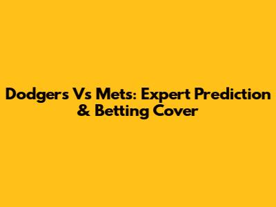 Dodgers Vs Mets: Expert Prediction & Betting Cover