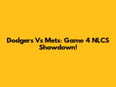 Dodgers Vs Mets: Game 4 NLCS Showdown!