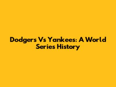 Dodgers Vs Yankees: A World Series History