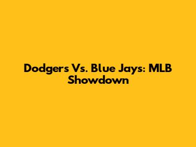 Dodgers Vs. Blue Jays: MLB Showdown