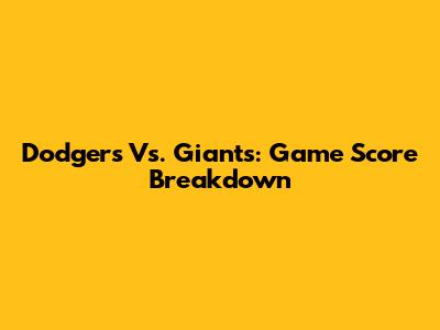 Dodgers Vs. Giants: Game Score Breakdown