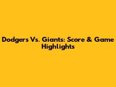 Dodgers Vs. Giants: Score & Game Highlights