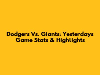 Dodgers Vs. Giants: Yesterday's Game Stats & Highlights