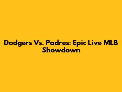 Dodgers Vs. Padres: Epic Live MLB Showdown