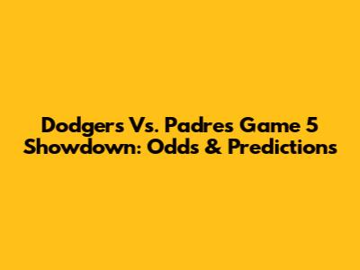 Dodgers Vs. Padres Game 5 Showdown: Odds & Predictions