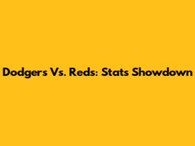 Dodgers Vs. Reds: Stats Showdown