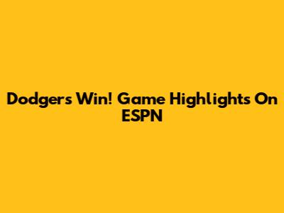 Dodgers Win! Game Highlights On ESPN
