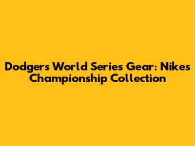 Dodgers World Series Gear: Nike's Championship Collection