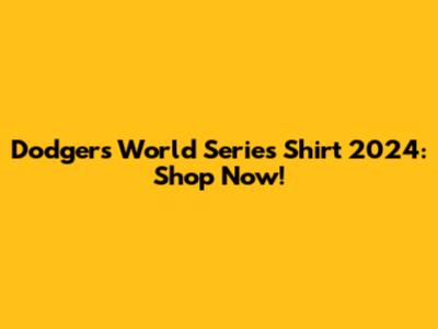 Dodgers World Series Shirt 2024: Shop Now!