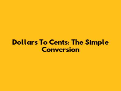Dollars To Cents: The Simple Conversion