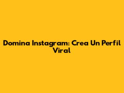 Domina Instagram: Crea Un Perfil Viral