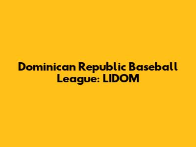 Dominican Republic Baseball League: LIDOM