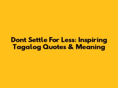 Don't Settle For Less: Inspiring Tagalog Quotes & Meaning