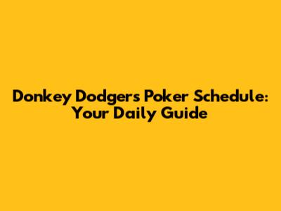Donkey Dodgers Poker Schedule: Your Daily Guide