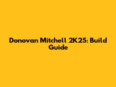 Donovan Mitchell 2K25: Build Guide