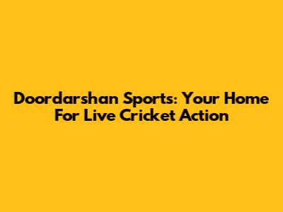 Doordarshan Sports: Your Home For Live Cricket Action