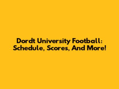Dordt University Football: Schedule, Scores, And More!
