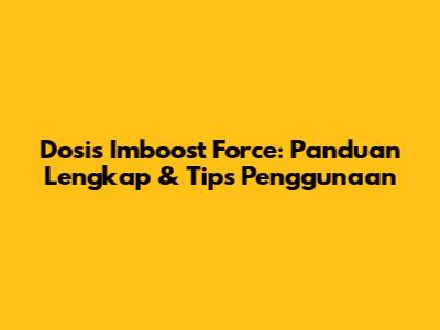Dosis Imboost Force: Panduan Lengkap & Tips Penggunaan