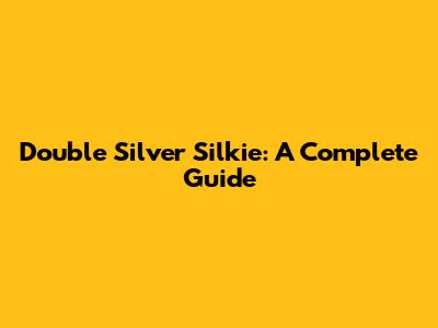 Double Silver Silkie: A Complete Guide