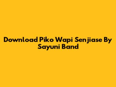 Download 'Piko Wapi Senjiase' By Sayuni Band