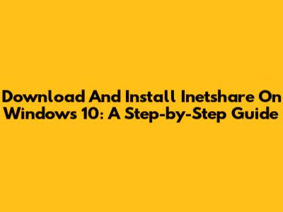 Download And Install Inetshare On Windows 10: A Step-by-Step Guide