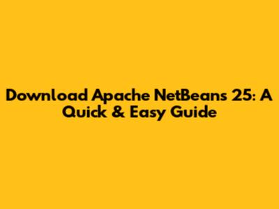 Download Apache NetBeans 25: A Quick & Easy Guide
