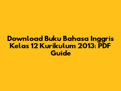 Download Buku Bahasa Inggris Kelas 12 Kurikulum 2013: PDF Guide