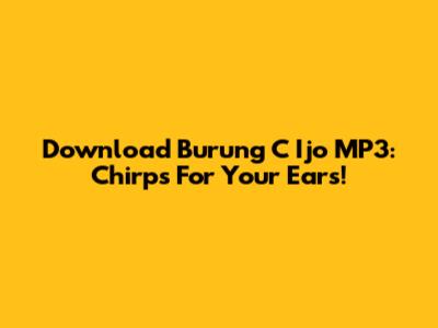 Download Burung C Ijo MP3: Chirps For Your Ears!